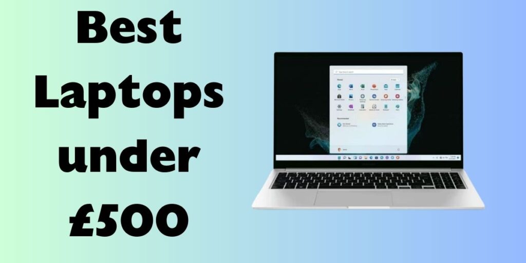 Top 5 Best Laptops under £500 in the UK (2023)
