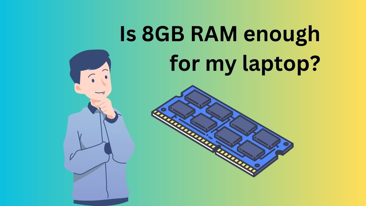 is-8gb-ram-enough-for-a-laptop-in-2023-laptopmates-co-uk