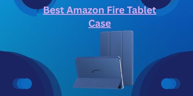 Best Amazon Fire Tablet Case