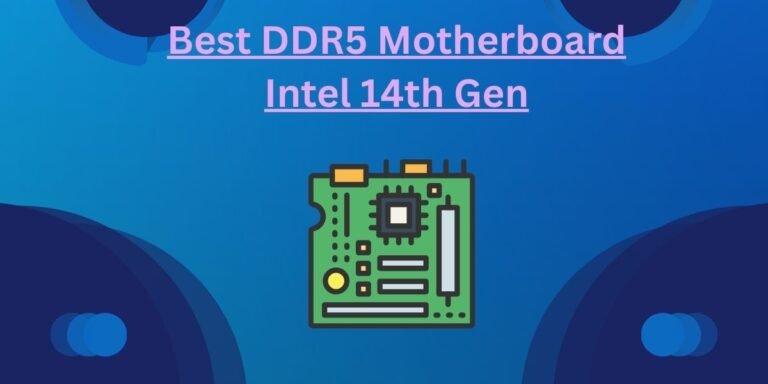Best DDR5 Motherboard Intel 14th Gen