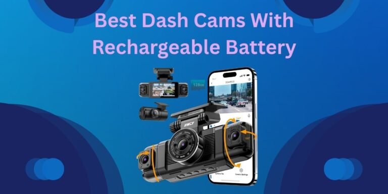 Best Dash Cams With Rechargeable Battery