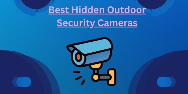 Best Hidden Outdoor Security Cameras