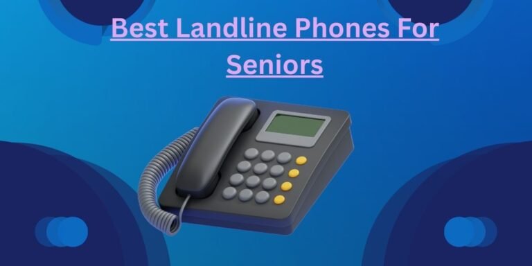 Best Landline Phones For Seniors