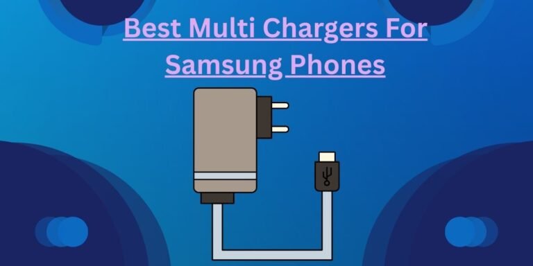 Best Multi Chargers For Samsung Phones