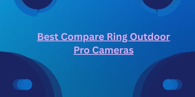 Best Compare Ring Outdoor Pro Cameras