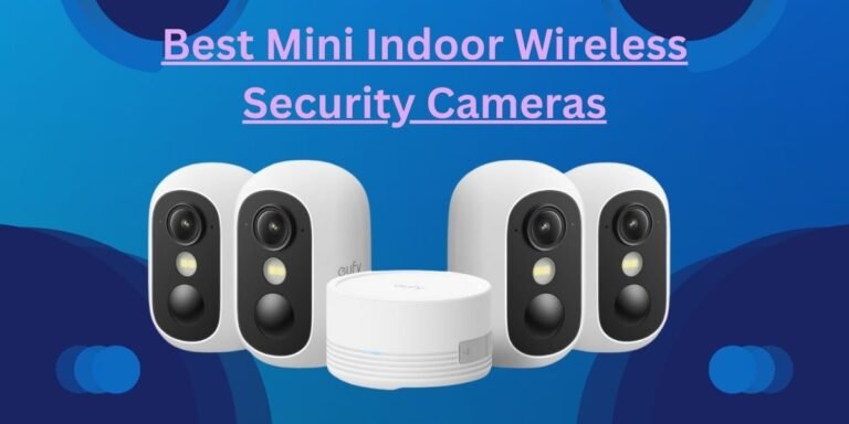 Best Mini Indoor Wireless Security Cameras