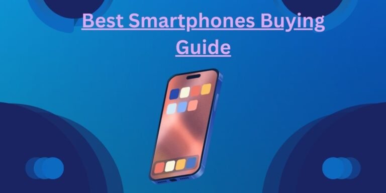 Best Smartphones Buying Guide
